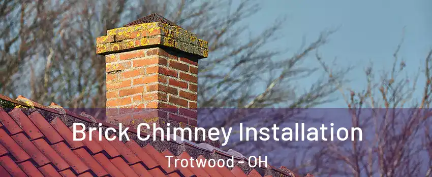  Brick Chimney Installation Trotwood - OH