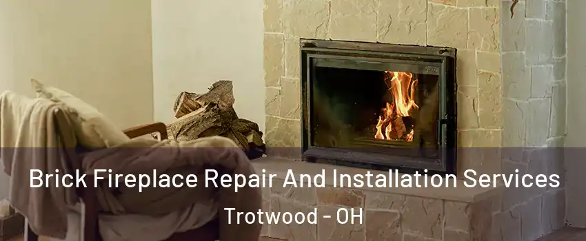  Brick Fireplace Repair And Installation Services Trotwood - OH