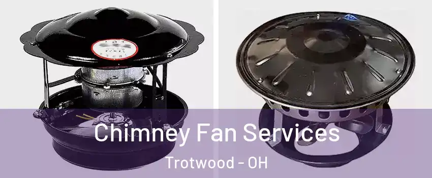  Chimney Fan Services Trotwood - OH