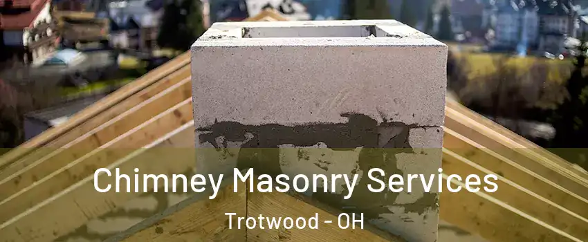  Chimney Masonry Services Trotwood - OH