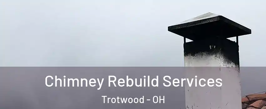  Chimney Rebuild Services Trotwood - OH