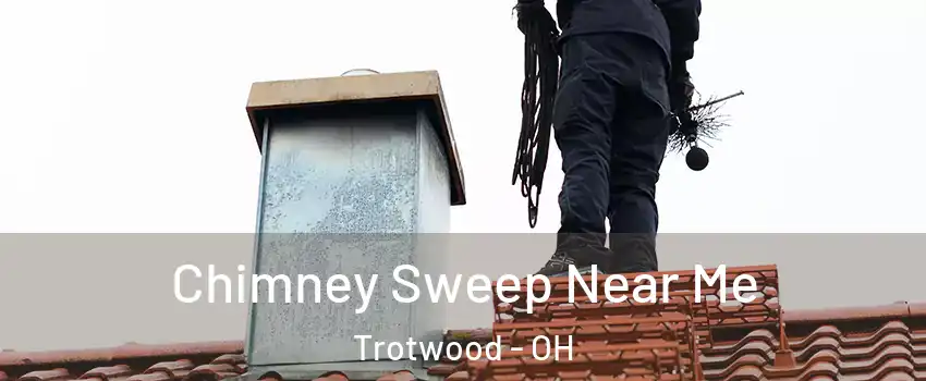  Chimney Sweep Near Me Trotwood - OH