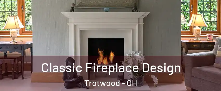  Classic Fireplace Design Trotwood - OH