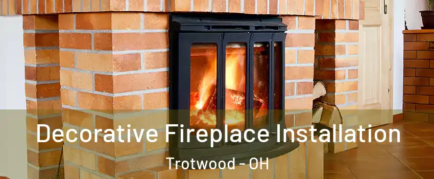  Decorative Fireplace Installation Trotwood - OH