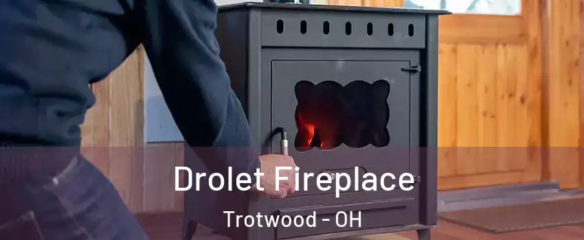  Drolet Fireplace Trotwood - OH