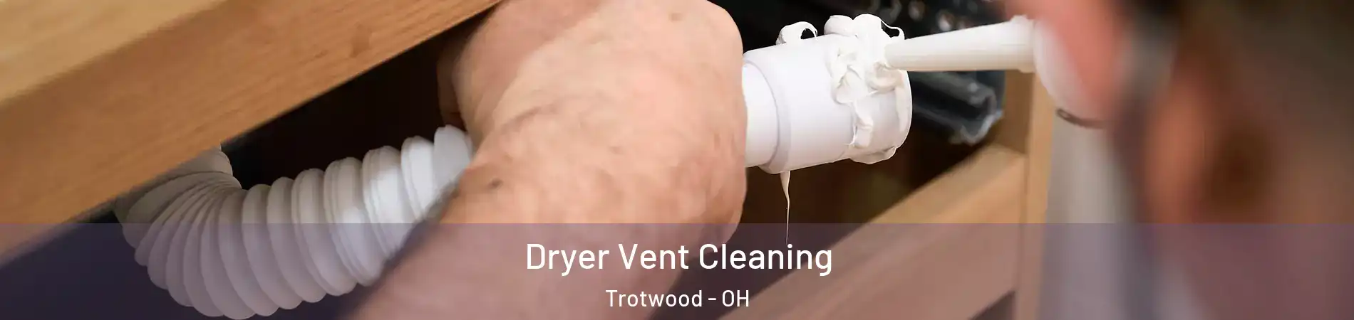  Dryer Vent Cleaning Trotwood - OH