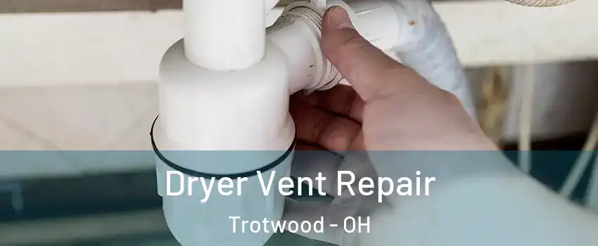  Dryer Vent Repair Trotwood - OH