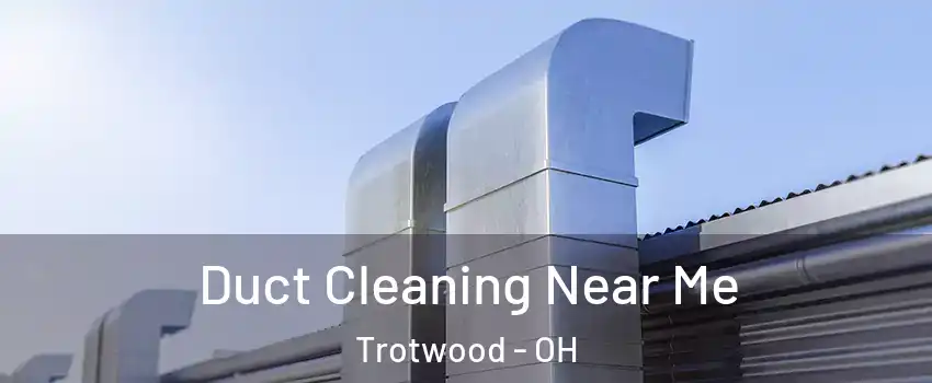  Duct Cleaning Near Me Trotwood - OH