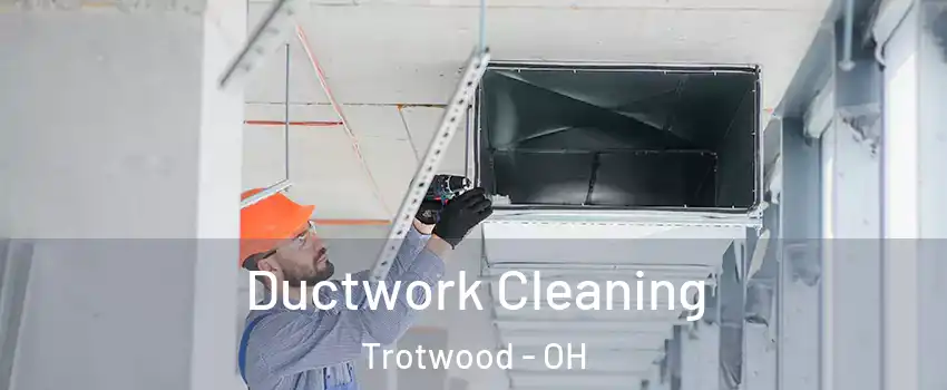  Ductwork Cleaning Trotwood - OH