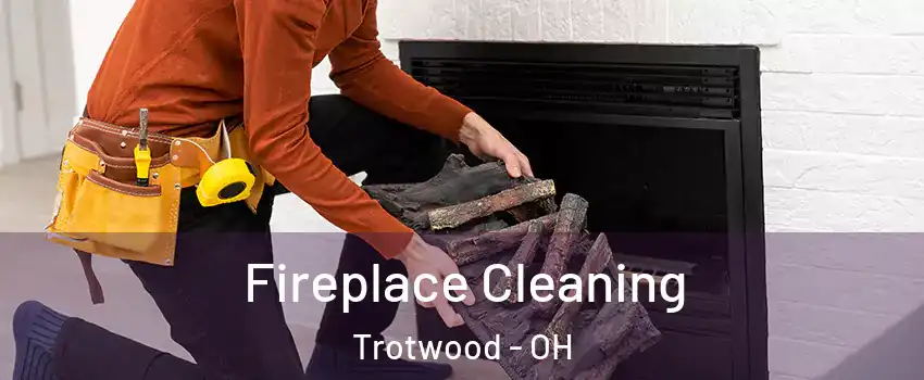  Fireplace Cleaning Trotwood - OH
