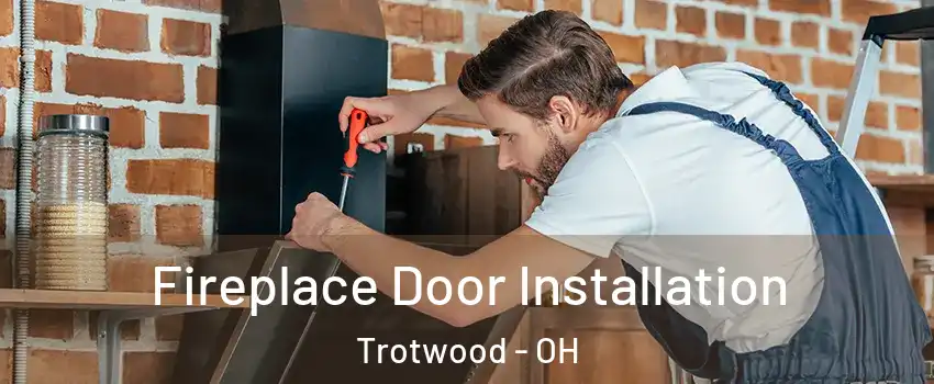 Fireplace Door Installation Trotwood - OH