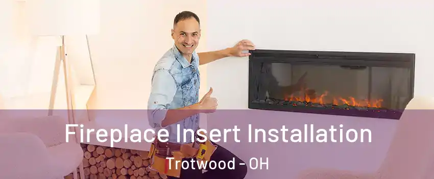  Fireplace Insert Installation Trotwood - OH