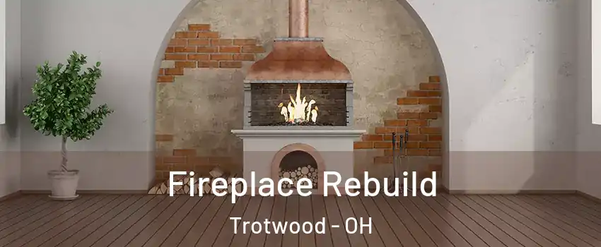  Fireplace Rebuild Trotwood - OH