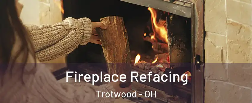  Fireplace Refacing Trotwood - OH
