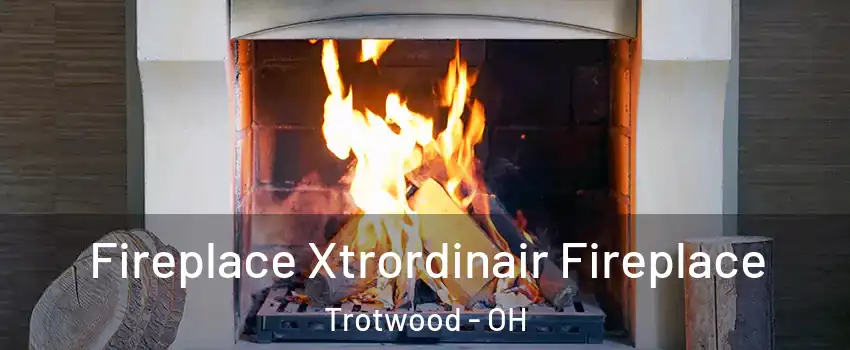  Fireplace Xtrordinair Fireplace Trotwood - OH