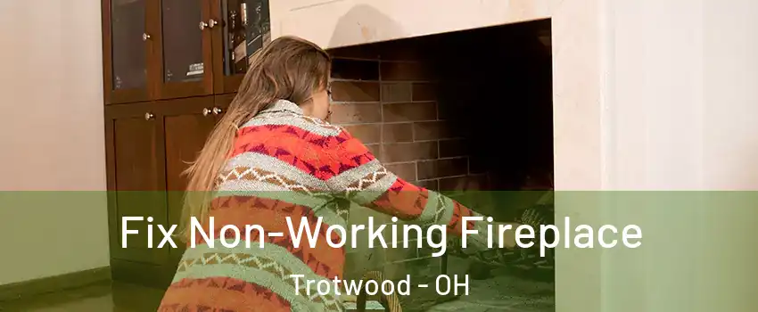  Fix Non-Working Fireplace Trotwood - OH
