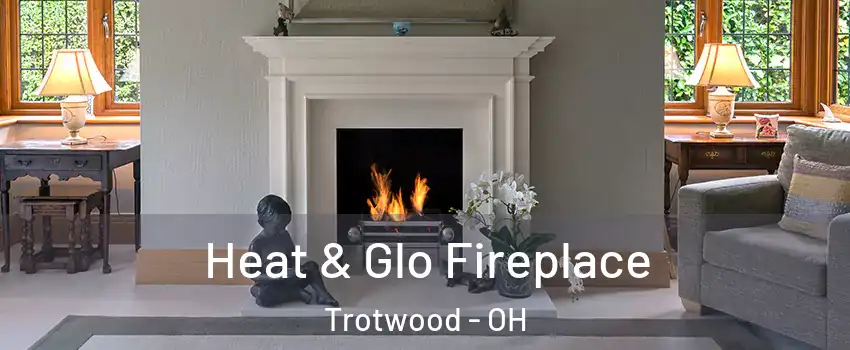  Heat & Glo Fireplace Trotwood - OH