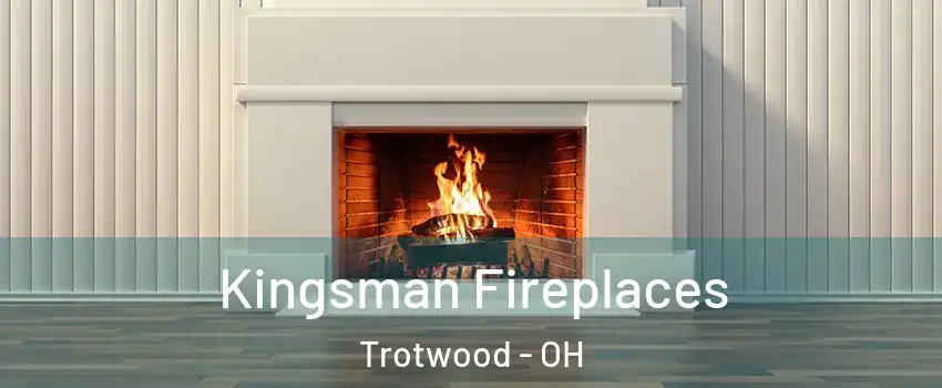  Kingsman Fireplaces Trotwood - OH
