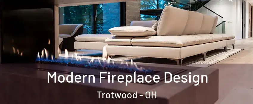  Modern Fireplace Design Trotwood - OH