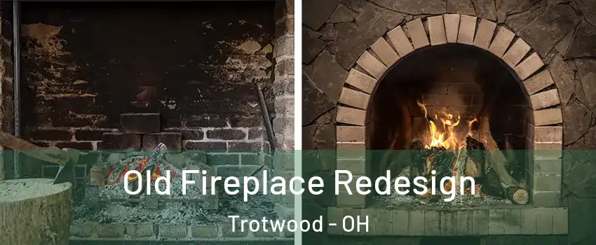  Old Fireplace Redesign Trotwood - OH