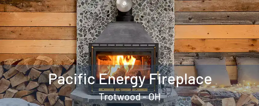  Pacific Energy Fireplace Trotwood - OH
