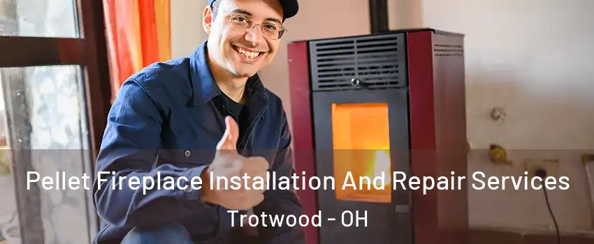  Pellet Fireplace Installation And Repair Services Trotwood - OH