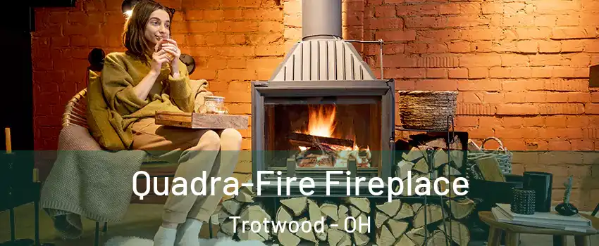  Quadra-Fire Fireplace Trotwood - OH