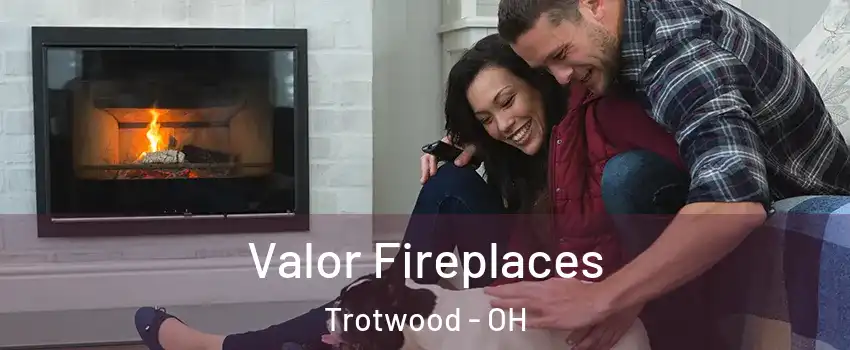  Valor Fireplaces Trotwood - OH