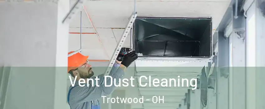  Vent Dust Cleaning Trotwood - OH