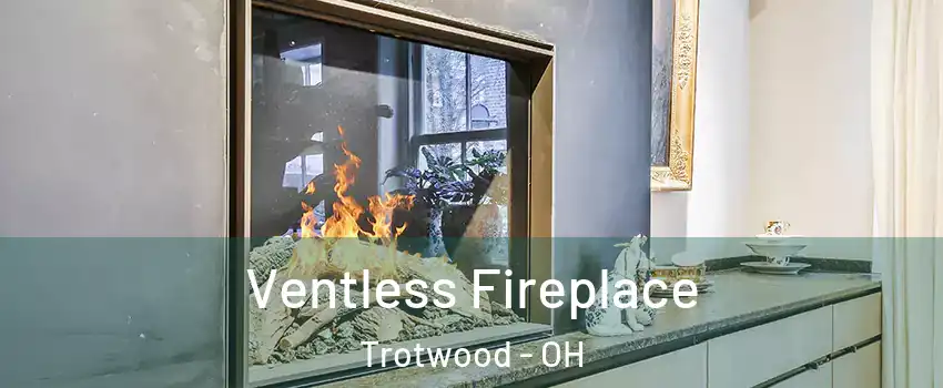 Ventless Fireplace Trotwood - OH