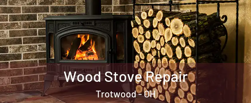  Wood Stove Repair Trotwood - OH